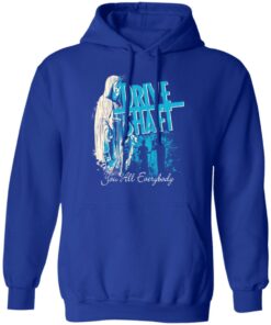 Drive Shaft You All Everybody T Shirts Hoodies Long Sleeve Shirt 5