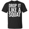 Drop It Like A Squat Shirt, Hoodie, Tank Shirt Sweatshirt Long Sleeve Hoodie Tank Mug