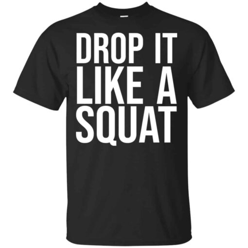 Drop It Like A Squat Shirt, Hoodie, Tank Shirt Sweatshirt Long Sleeve Hoodie Tank Mug