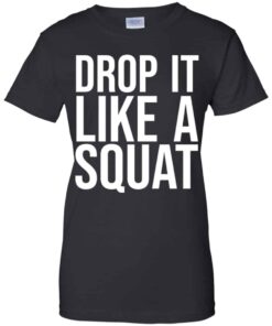 Drop It Like A Squat Shirt, Hoodie, Tank Shirt Sweatshirt Long Sleeve Hoodie Tank Mug