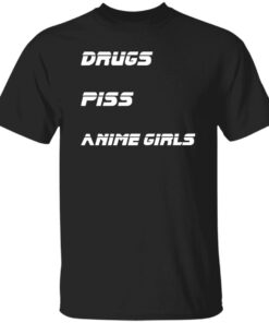 Drugs piss anime girls shirt Shirt Sweatshirt Long Sleeve Hoodie Tank Mug Drugs piss anime girls shirt Shirt Sweatshirt Long Sleeve Hoodie Tank Mug
