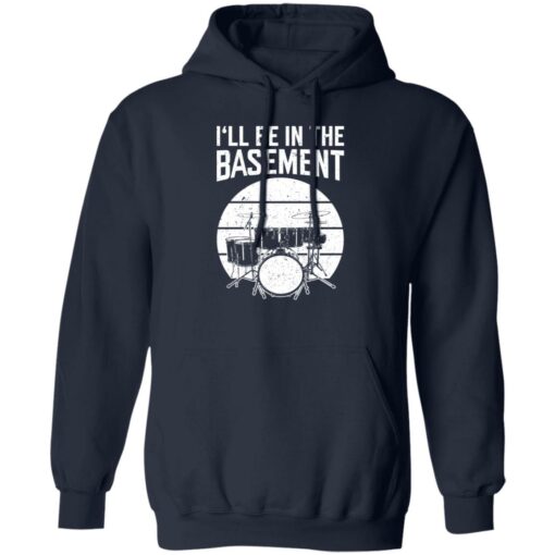 Drum i’ll be in the basement shirt Shirt Sweatshirt Long Sleeve Hoodie Tank Mug