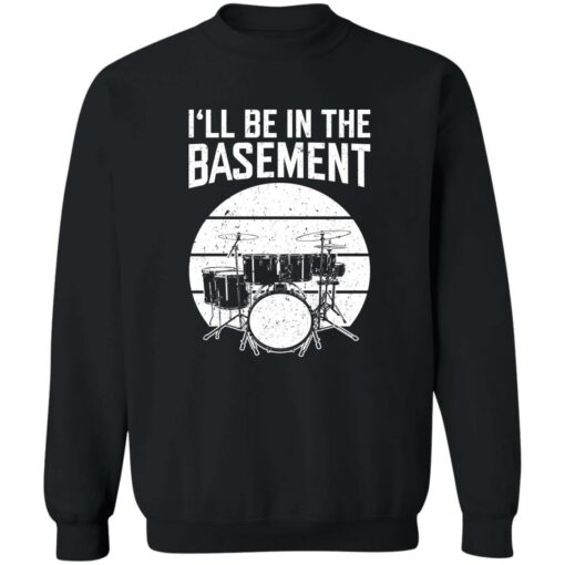 Drum i’ll be in the basement shirt Shirt Sweatshirt Long Sleeve Hoodie Tank Mug