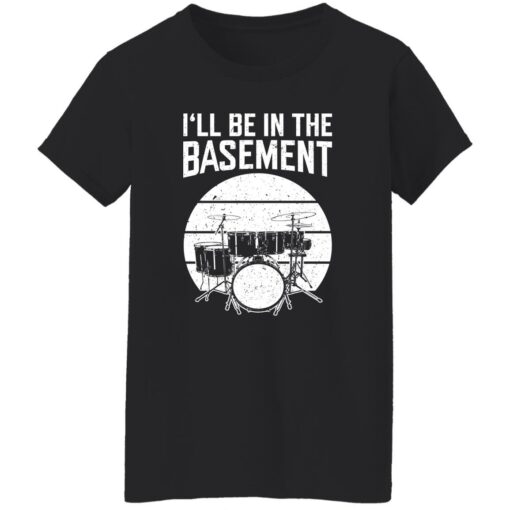 Drum i’ll be in the basement shirt Shirt Sweatshirt Long Sleeve Hoodie Tank Mug