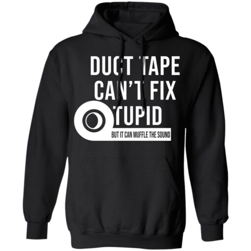 Duct tape can’t fix stupid but it can muffle the sound shirt Shirt