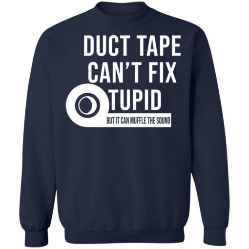 Duct tape can’t fix stupid but it can muffle the sound shirt Shirt