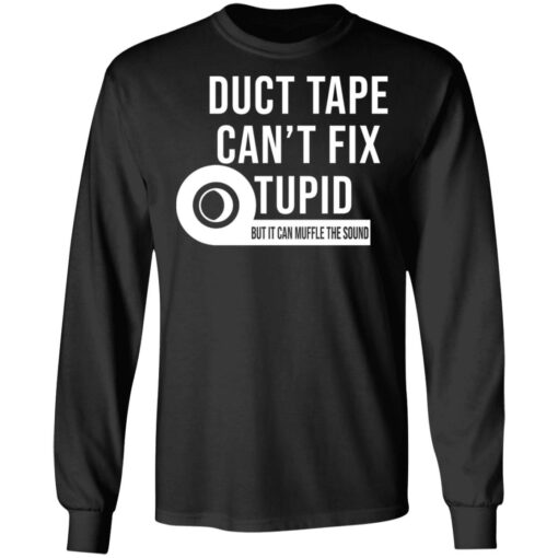 Duct tape can’t fix stupid but it can muffle the sound shirt Shirt