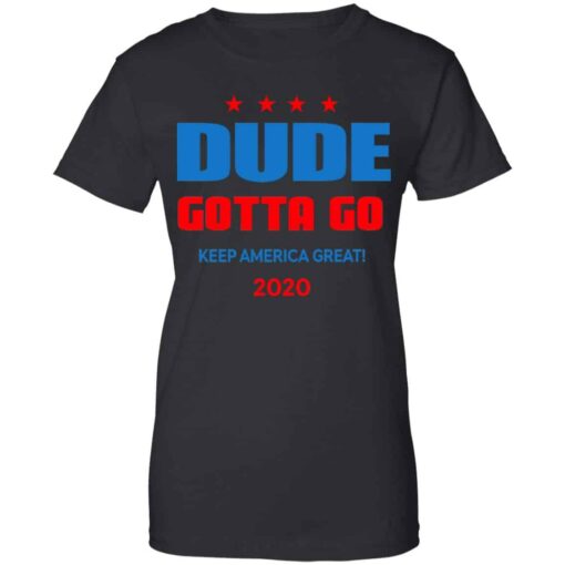 Dude Gotta Go Keep America Great 2020 Shirt, Hoodie, Tank Shirt Sweatshirt Long Sleeve Hoodie Tank Mug