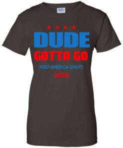 Dude Gotta Go Keep America Great 2020 Shirt, Hoodie, Tank Shirt Sweatshirt Long Sleeve Hoodie Tank Mug 2 Dude Gotta Go Keep America Great 2020 Shirt Hoodie Tank Shirt Sweatshirt Long Sleeve Hoodie Tank Mug 11