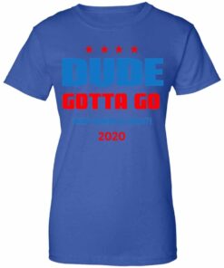 Dude Gotta Go Keep America Great 2020 Shirt, Hoodie, Tank Shirt Sweatshirt Long Sleeve Hoodie Tank Mug 4 Dude Gotta Go Keep America Great 2020 Shirt Hoodie Tank Shirt Sweatshirt Long Sleeve Hoodie Tank Mug 2