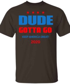 Dude Gotta Go Keep America Great 2020 Shirt, Hoodie, Tank Shirt Sweatshirt Long Sleeve Hoodie Tank Mug 5 Dude Gotta Go Keep America Great 2020 Shirt Hoodie Tank Shirt Sweatshirt Long Sleeve Hoodie Tank Mug 3