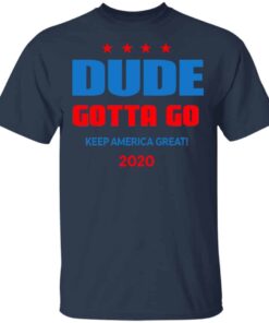 Dude Gotta Go Keep America Great 2020 Shirt, Hoodie, Tank Shirt Sweatshirt Long Sleeve Hoodie Tank Mug 7 Dude Gotta Go Keep America Great 2020 Shirt Hoodie Tank Shirt Sweatshirt Long Sleeve Hoodie Tank Mug 5