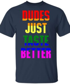 Dudes just taste better gay shirt Shirt Sweatshirt Long Sleeve Hoodie Tank Mug
