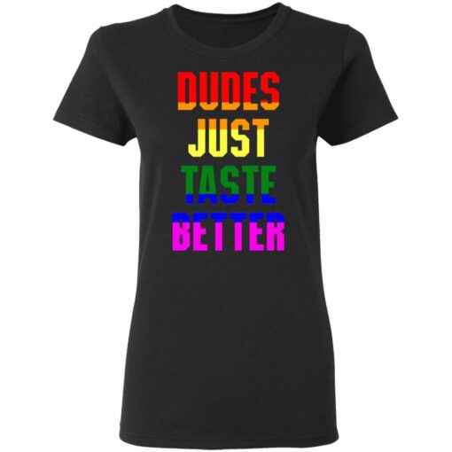 Dudes just taste better gay shirt Shirt Sweatshirt Long Sleeve Hoodie Tank Mug