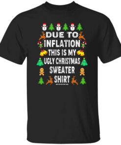 Due to inflation this shirt my ugly Christmas sweater shirt Due to inflation this shirt my ugly Christmas sweater shirt