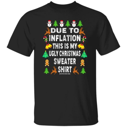 Due to inflation this shirt my ugly Christmas sweater shirt