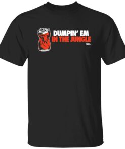 Dumpin em in the jungle cincy 360 shirt Shirt Sweatshirt Long Sleeve Hoodie Tank Mug Dumpin em in the jungle cincy 360 shirt Shirt Sweatshirt Long Sleeve Hoodie Tank Mug