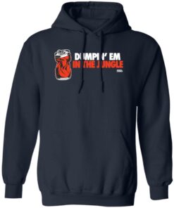 Dumpin em in the jungle cincy 360 shirt Shirt Sweatshirt Long Sleeve Hoodie Tank Mug