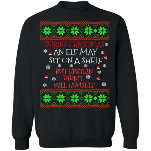 During Christmas an ELF but Epstein didn’t kill himself sweater Shirt