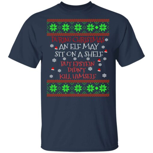 During Christmas an ELF but Epstein didn’t kill himself sweater Shirt