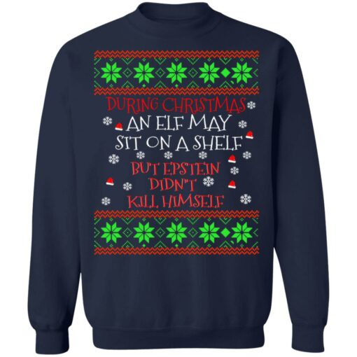 During Christmas an ELF but Epstein didn’t kill himself sweater Shirt