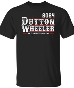 Dutton Wheeler 2024 we eliminate problems shirt Shirt Sweatshirt Long Sleeve Hoodie Tank Mug Dutton Wheeler 2024 we eliminate problems shirt Shirt Sweatshirt Long Sleeve Hoodie Tank Mug