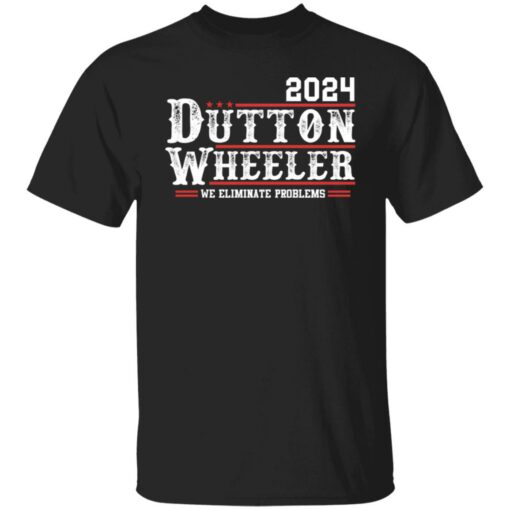 Dutton Wheeler 2024 we eliminate problems shirt Shirt Sweatshirt Long Sleeve Hoodie Tank Mug