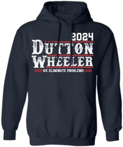 Dutton Wheeler 2024 we eliminate problems shirt Shirt Sweatshirt Long Sleeve Hoodie Tank Mug