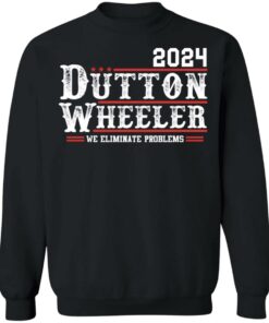 Dutton Wheeler 2024 we eliminate problems shirt Shirt Sweatshirt Long Sleeve Hoodie Tank Mug 2 Dutton Wheeler 2024 we eliminate problems shirt Shirt Sweatshirt Long Sleeve Hoodie Tank Mug 3