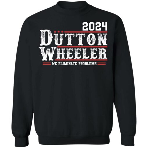 Dutton Wheeler 2024 we eliminate problems shirt Shirt Sweatshirt Long Sleeve Hoodie Tank Mug