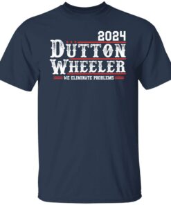 Dutton Wheeler 2024 we eliminate problems shirt Shirt Sweatshirt Long Sleeve Hoodie Tank Mug 4 Dutton Wheeler 2024 we eliminate problems shirt Shirt Sweatshirt Long Sleeve Hoodie Tank Mug 5