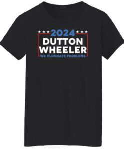 Dutton Wheeler 2024 we eliminate problems shirt Shirt Sweatshirt Long Sleeve Hoodie Tank Mug 5 Dutton Wheeler 2024 we eliminate problems shirt Shirt Sweatshirt Long Sleeve Hoodie Tank Mug 6