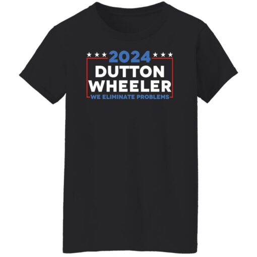 Dutton Wheeler 2024 we eliminate problems shirt Shirt Sweatshirt Long Sleeve Hoodie Tank Mug