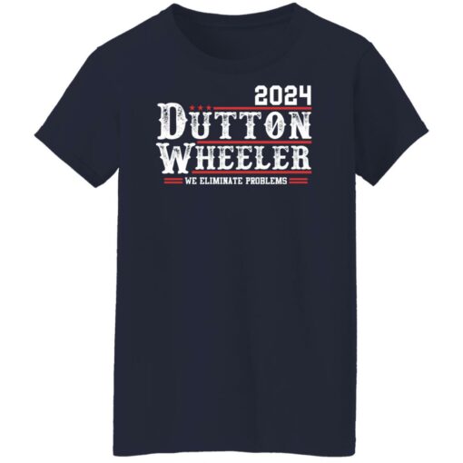 Dutton Wheeler 2024 we eliminate problems shirt Shirt Sweatshirt Long Sleeve Hoodie Tank Mug