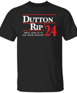 Dutton rip 2024 we’ll take it to the train station shirt Shirt Sweatshirt Long Sleeve Hoodie Tank Mug Dutton rip 2024 we’ll take it to the train station shirt Shirt Sweatshirt Long Sleeve Hoodie Tank Mug