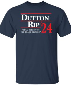 Dutton rip 2024 we’ll take it to the train station shirt Shirt Sweatshirt Long Sleeve Hoodie Tank Mug 4 Dutton rip 2024 we'll take it to the train station shirt Shirt Sweatshirt Long Sleeve Hoodie Tank Mug 5