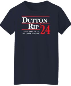 Dutton rip 2024 we’ll take it to the train station shirt Shirt Sweatshirt Long Sleeve Hoodie Tank Mug 6 Dutton rip 2024 we'll take it to the train station shirt Shirt Sweatshirt Long Sleeve Hoodie Tank Mug 7