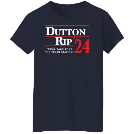 Dutton rip 2024 we’ll take it to the train station shirt Shirt Sweatshirt Long Sleeve Hoodie Tank Mug