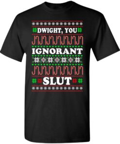 Dwight You ignorant Slut Christmas sweatshirt Shirt Sweatshirt Long Sleeve Hoodie Tank Mug Dwight You ignorant Slut Christmas sweatshirt Shirt Sweatshirt Long Sleeve Hoodie Tank Mug