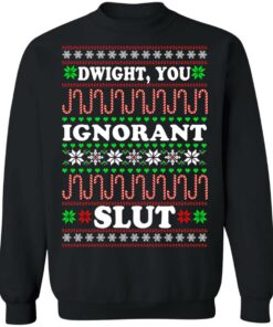 Dwight You ignorant Slut Christmas sweatshirt Shirt Sweatshirt Long Sleeve Hoodie Tank Mug