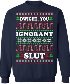 Dwight You ignorant Slut Christmas sweatshirt Shirt Sweatshirt Long Sleeve Hoodie Tank Mug 11