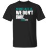 Eagles no one likes us we don’t care shirt Shirt Sweatshirt Long Sleeve Hoodie Tank Mug