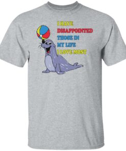 Earless seals i have disappointed those in my life i love most shirt Shirt 4 Earless seals i have disappointed those in my life i love most shirt Shirt 5