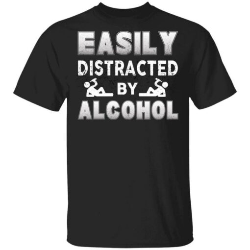 Easily Distracted By Alcohol T-Shirts, Hoodies, Long Sleeve Shirt