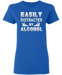 Easily Distracted By Alcohol T-Shirts, Hoodies, Long Sleeve Shirt 3 Easily Distracted By Alcohol T Shirts Hoodies Long Sleeve Shirt 12