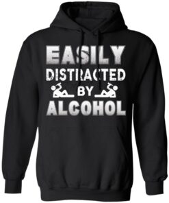 Easily Distracted By Alcohol T-Shirts, Hoodies, Long Sleeve Shirt 5 Easily Distracted By Alcohol T Shirts Hoodies Long Sleeve Shirt 2