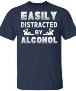 Easily Distracted By Alcohol T-Shirts, Hoodies, Long Sleeve Shirt 10 Easily Distracted By Alcohol T Shirts Hoodies Long Sleeve Shirt 7