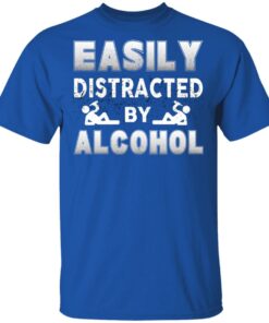 Easily Distracted By Alcohol T-Shirts, Hoodies, Long Sleeve Shirt 11 Easily Distracted By Alcohol T Shirts Hoodies Long Sleeve Shirt 8