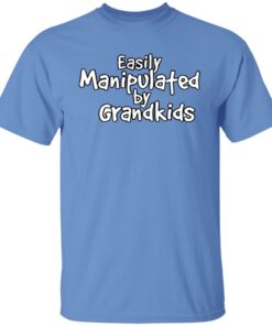 Easily manipulated by grandkids shirt Shirt Sweatshirt Long Sleeve Hoodie Tank Mug Easily manipulated by grandkids shirt Shirt Sweatshirt Long Sleeve Hoodie Tank Mug