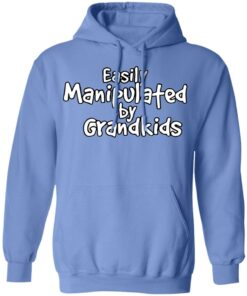 Easily manipulated by grandkids shirt Shirt Sweatshirt Long Sleeve Hoodie Tank Mug